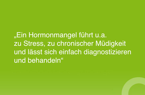 Ein Hormonmangel führt u.a. zu Stress, zu chronischer Müdigkeit und lässt sich einfach diagnostizieren und behandeln